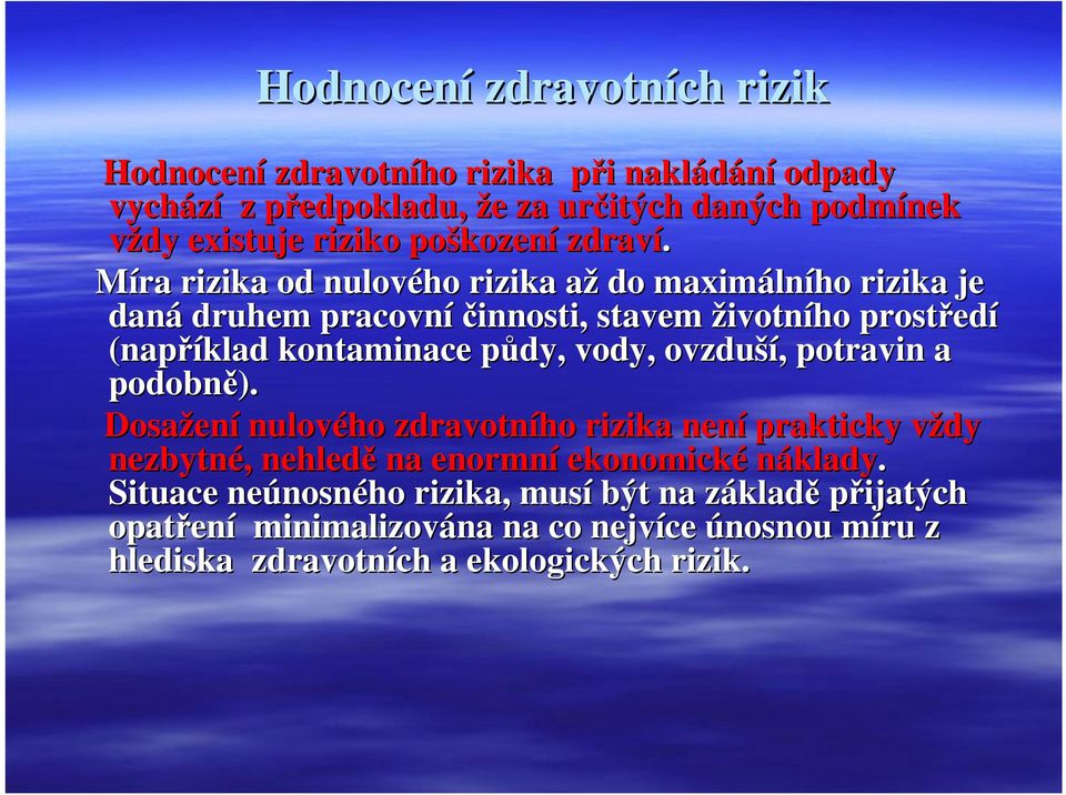 Míra rizika od nulového rizika až do maximálního rizika je daná druhem pracovní činnosti, stavem životního prostředí (například kontaminace půdy, vody,