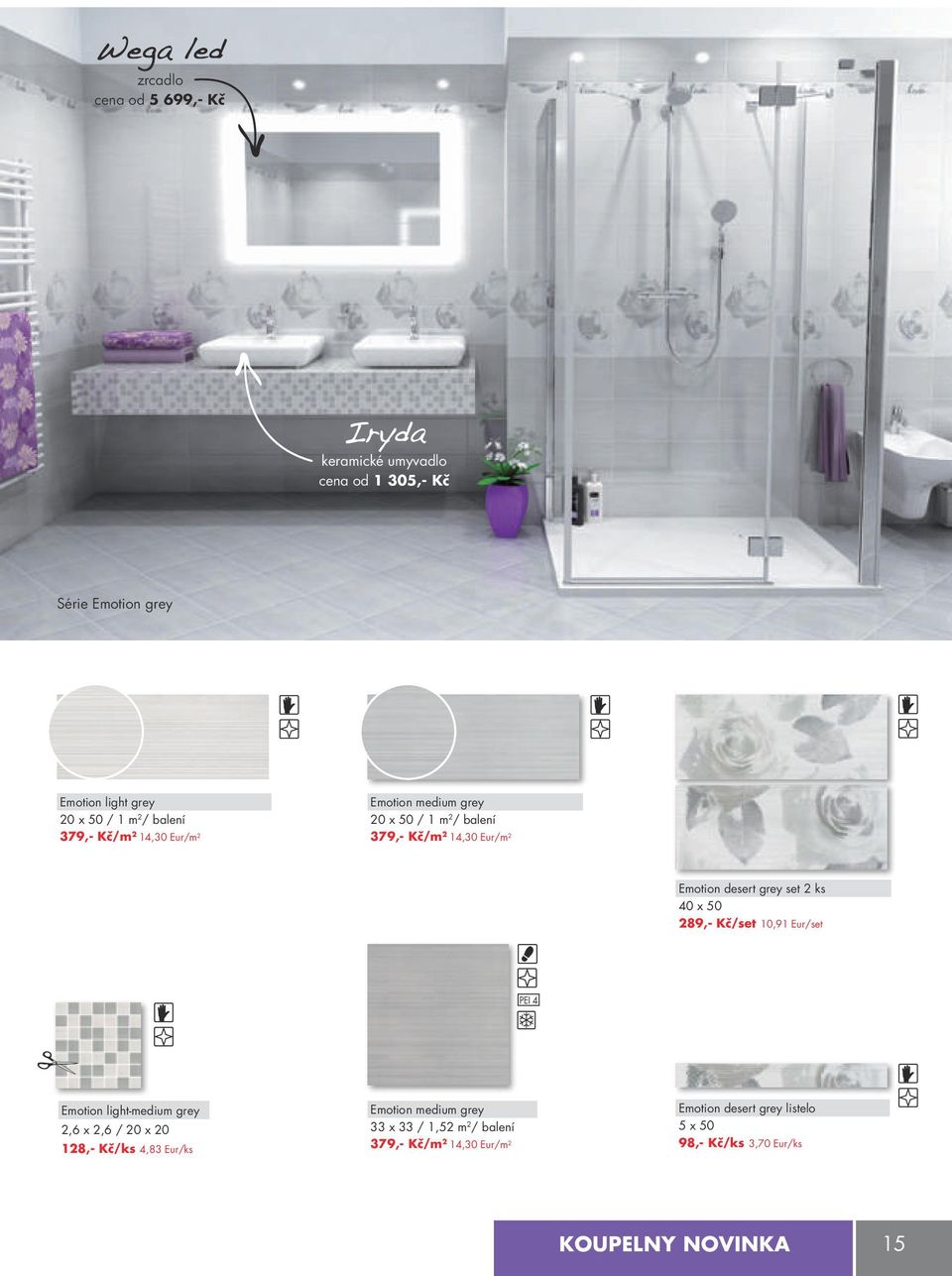 set 2 ks 40 x 50 289,- kč/set 10,91 Eur/set Emotion light-medium grey 2,6 x 2,6 / 20 x 20 128,- kč/ks 4,83 Eur/ks Emotion medium