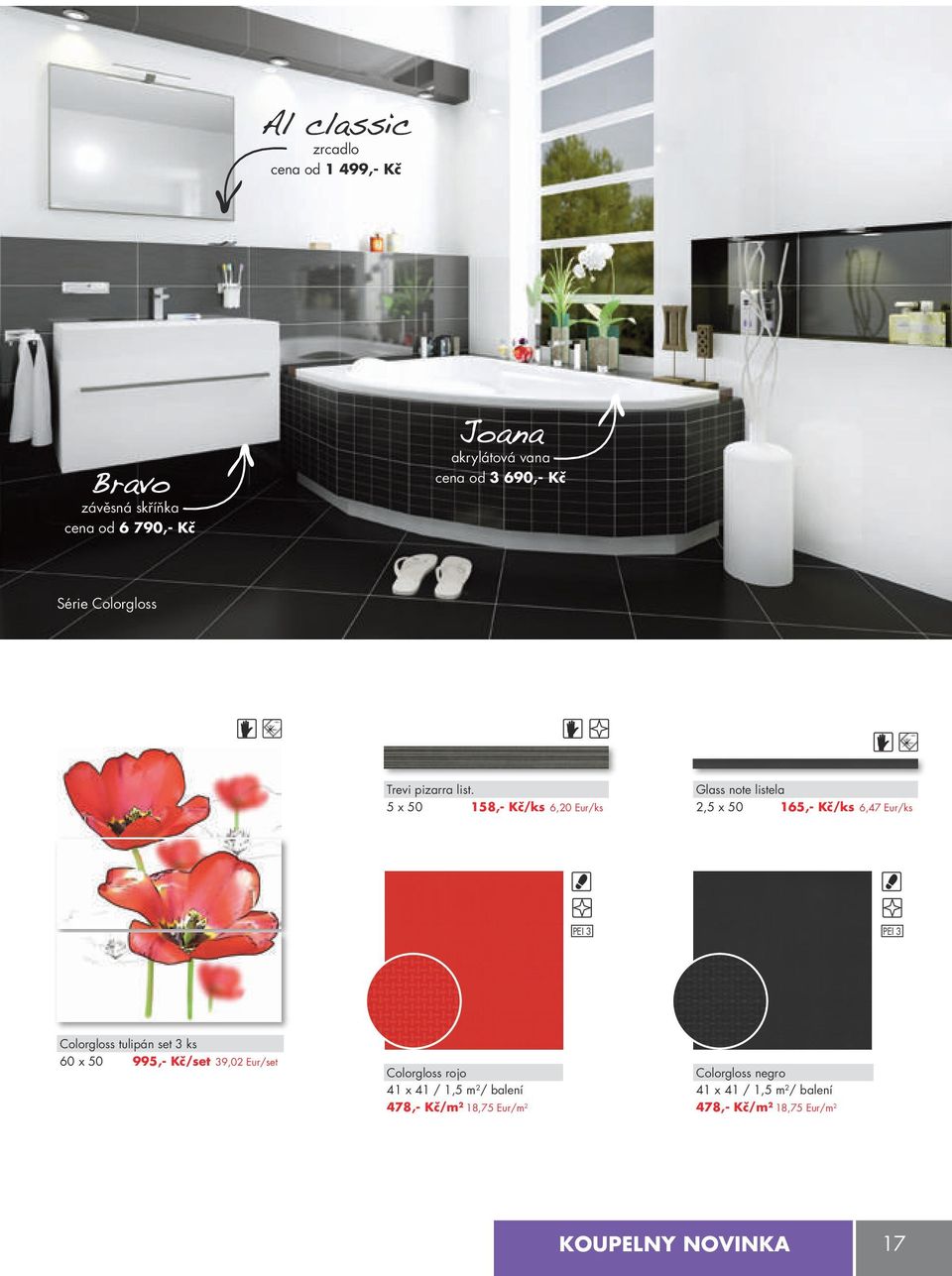 5 x 50 158,- kč/ks 6,20 Eur/ks Glass note listela 2,5 x 50 165,- kč/ks 6,47 Eur/ks PEI 3 PEI 3 Colorgloss tulipán set