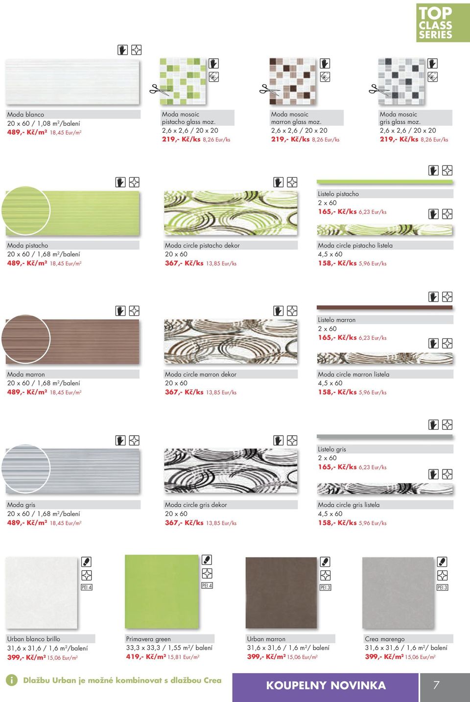 2,6 x 2,6 / 20 x 20 219,- kč/ks 8,26 Eur/ks Listelo pistacho 2 x 60 165,- kč/ks 6,23 Eur/ks Moda pistacho 20 x 60 / 1,68 m 2 /balení 489,- kč/m 2 18,45 Eur/m 2 Moda circle pistacho dekor 20 x 60