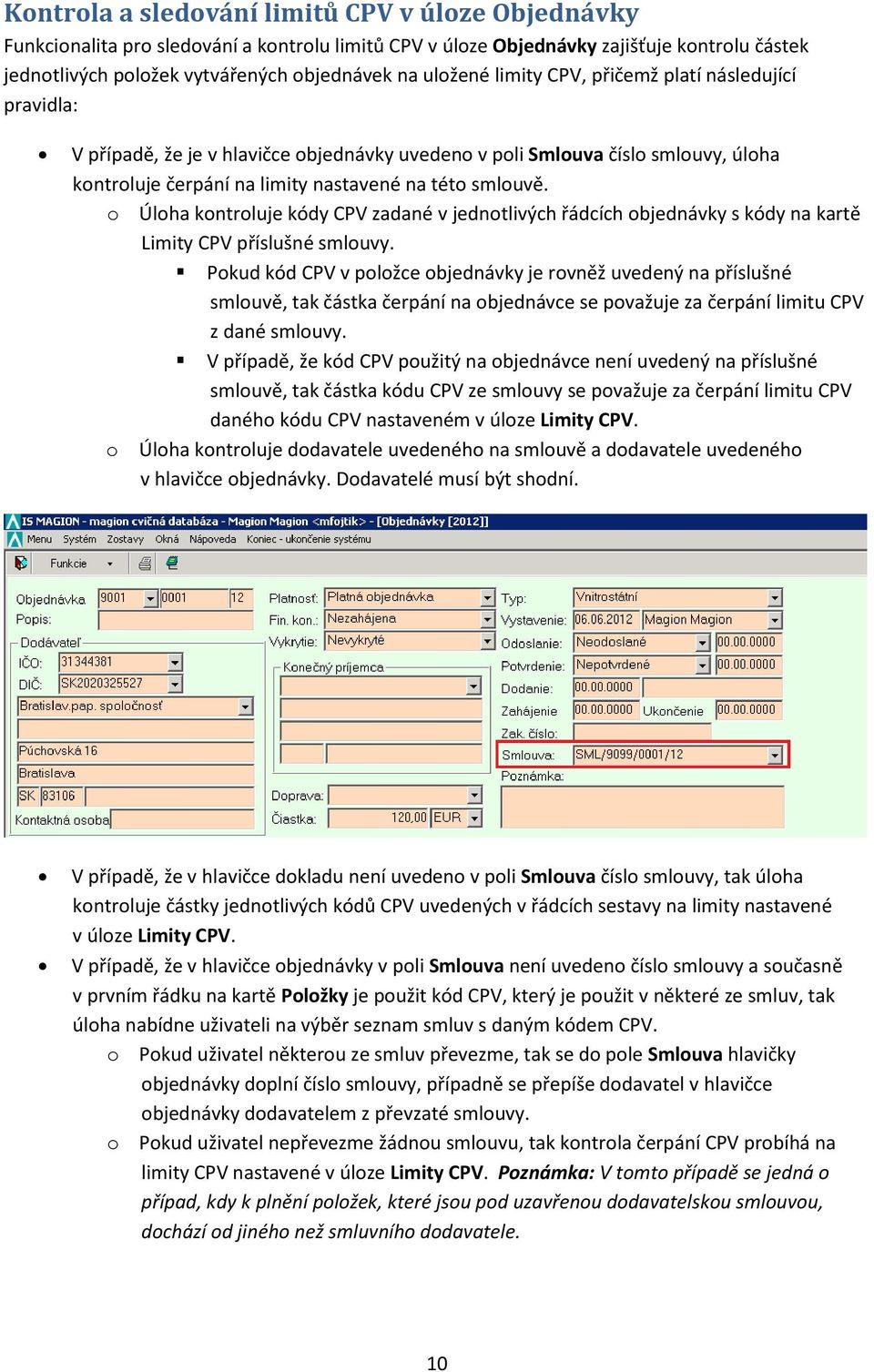 o Úloha kontroluje kódy CPV zadané v jednotlivých řádcích objednávky s kódy na kartě Limity CPV příslušné smlouvy.