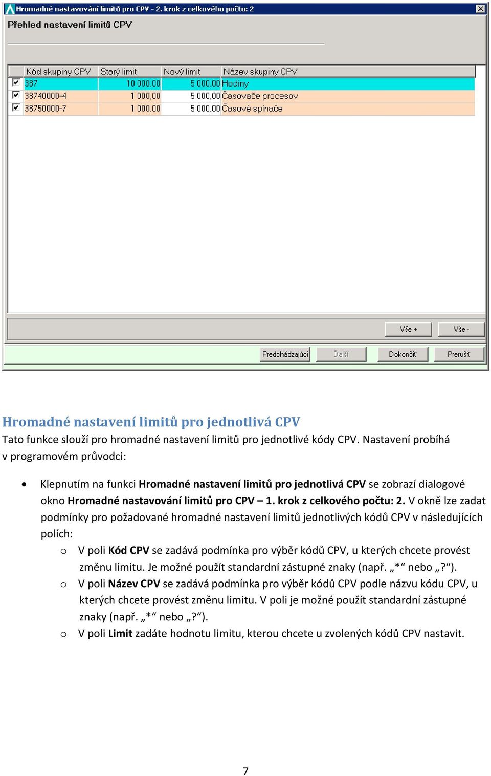 V okně lze zadat podmínky pro požadované hromadné nastavení limitů jednotlivých kódů CPV v následujících polích: o V poli Kód CPV se zadává podmínka pro výběr kódů CPV, u kterých chcete provést změnu