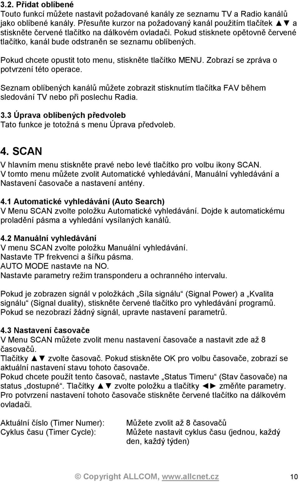 Pokud chcete opustit toto menu, stiskněte tlačítko MENU. Zobrazí se zpráva o potvrzení této operace.