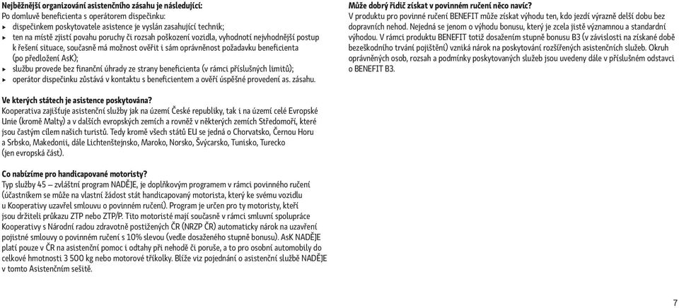 finanční úhrady ze strany beneficienta (v rámci příslušných limitů); operátor dispečinku zůstává v kontaktu s beneficientem a ověří úspěšné provedení as. zásahu.