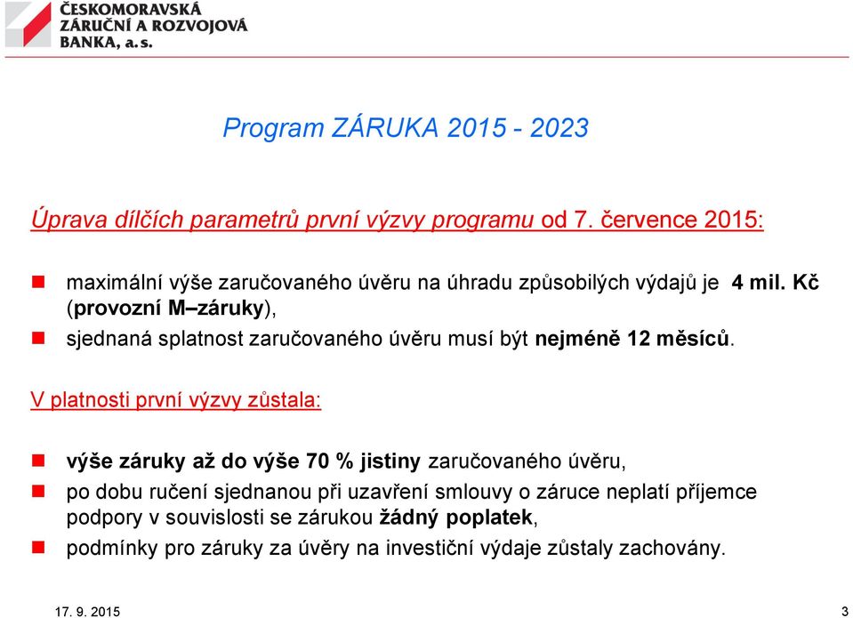 Kč (provozní M záruky), sjednaná splatnost zaručovaného úvěru musí být nejméně 12 měsíců.