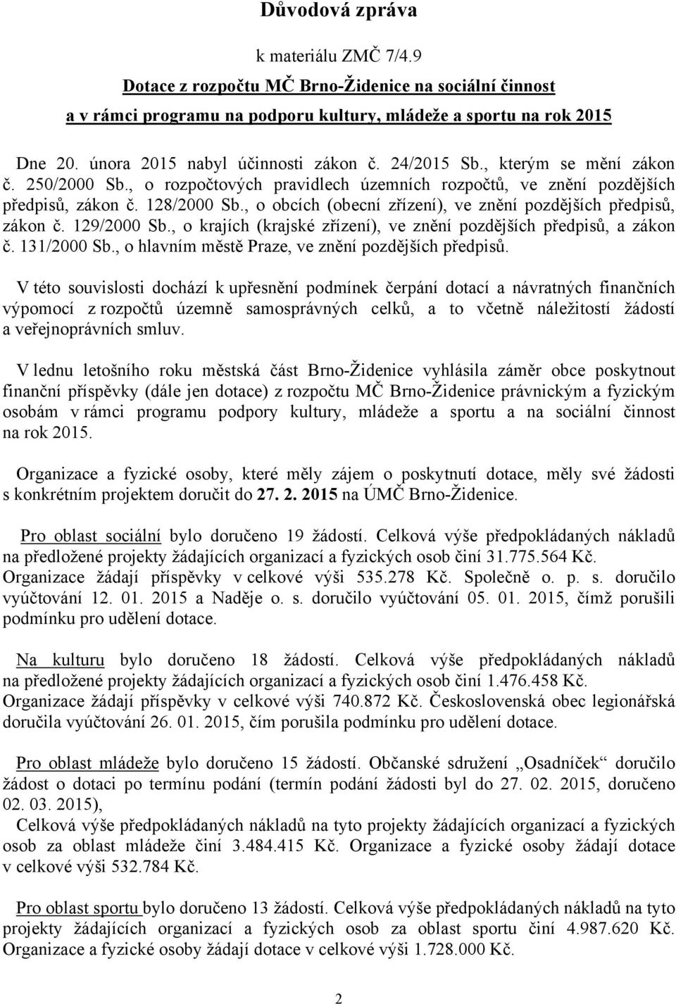 , o obcích (obecní zřízení), ve znění pozdějších předpisů, zákon č. 129/2000 Sb., o krajích (krajské zřízení), ve znění pozdějších předpisů, a zákon č. 131/2000 Sb.