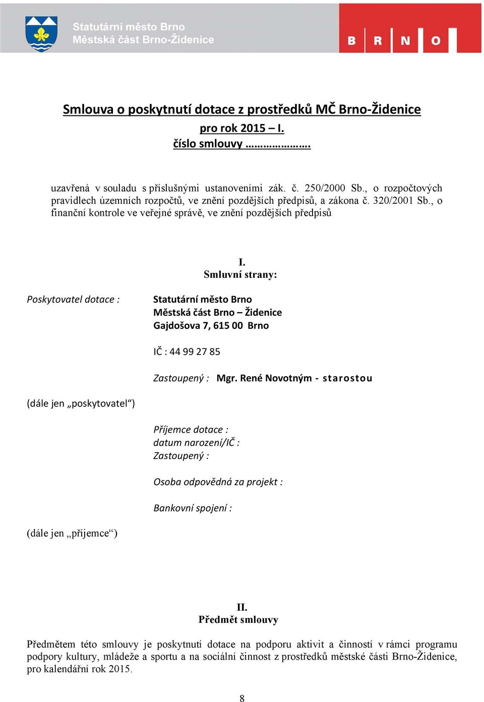 Smluvní strany: Poskytovatel dotace : Statutární město Brno Městská část Brno Židenice Gajdošova 7, 615 00 Brno IČ : 44 99 27 85 Zastoupený : Mgr.