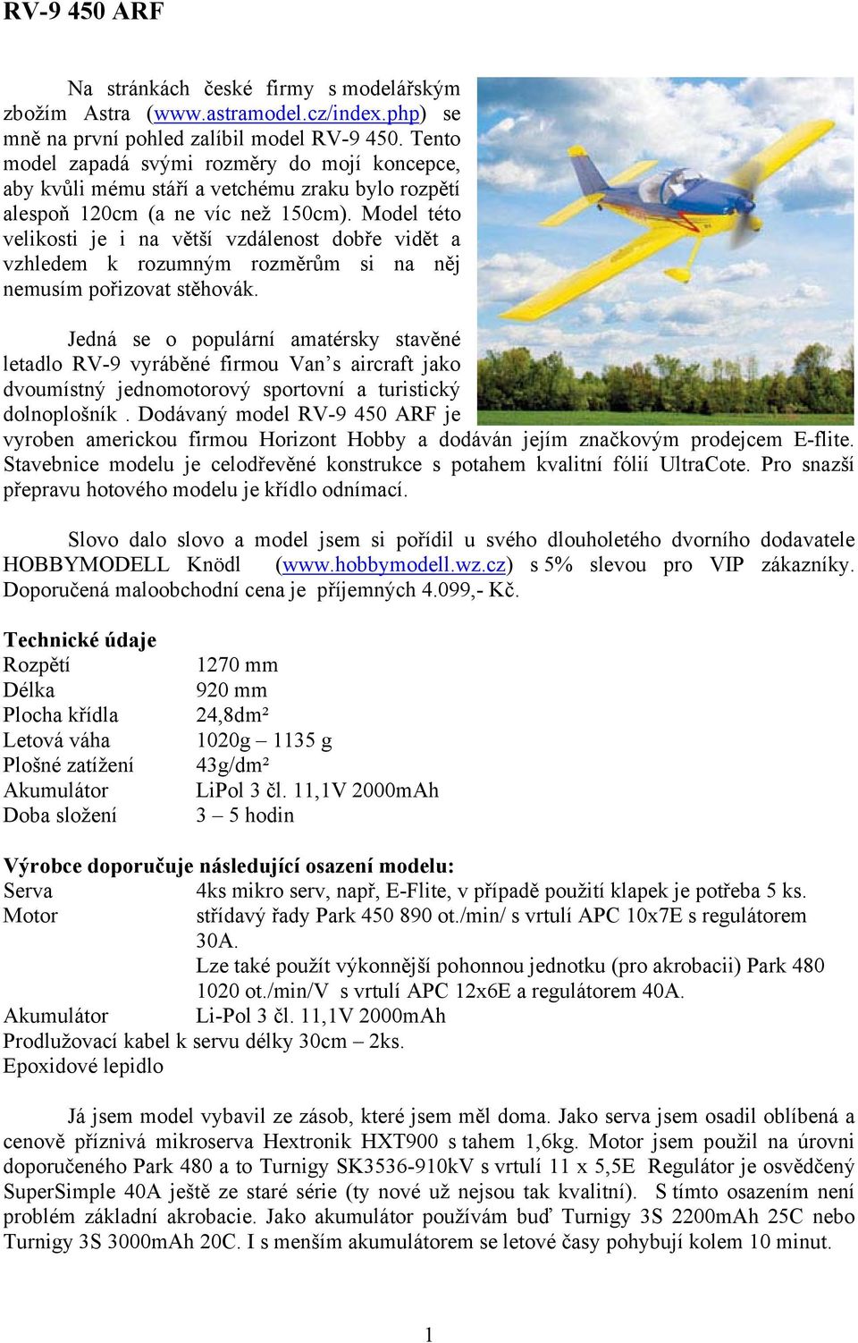 Model této velikosti je i na větší vzdálenost dobře vidět a vzhledem k rozumným rozměrům si na něj nemusím pořizovat stěhovák.