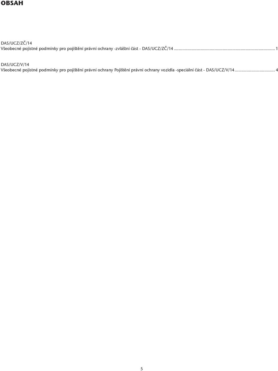 ..1 DAS/UCZ/V/14 Všeobecné pojistné podmínky pro pojištění