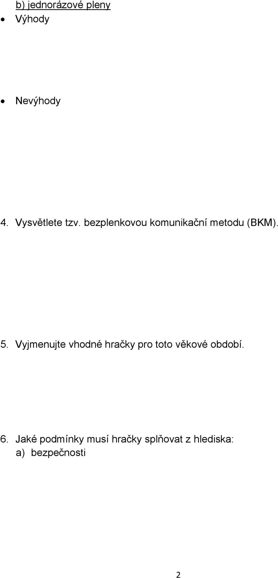 5. Vyjmenujte vhodné hračky pro toto věkové období. 6.