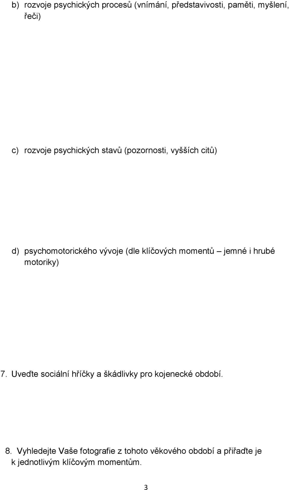momentů jemné i hrubé motoriky) 7. Uveďte sociální hříčky a škádlivky pro kojenecké období. 8.