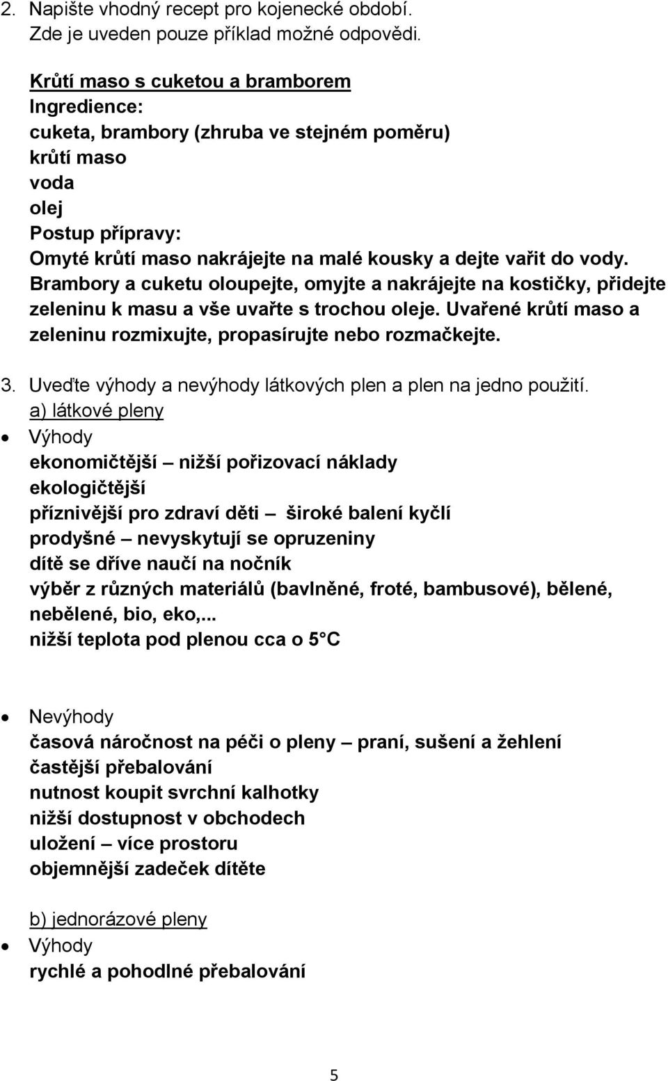 Brambory a cuketu oloupejte, omyjte a nakrájejte na kostičky, přidejte zeleninu k masu a vše uvařte s trochou oleje. Uvařené krůtí maso a zeleninu rozmixujte, propasírujte nebo rozmačkejte. 3.