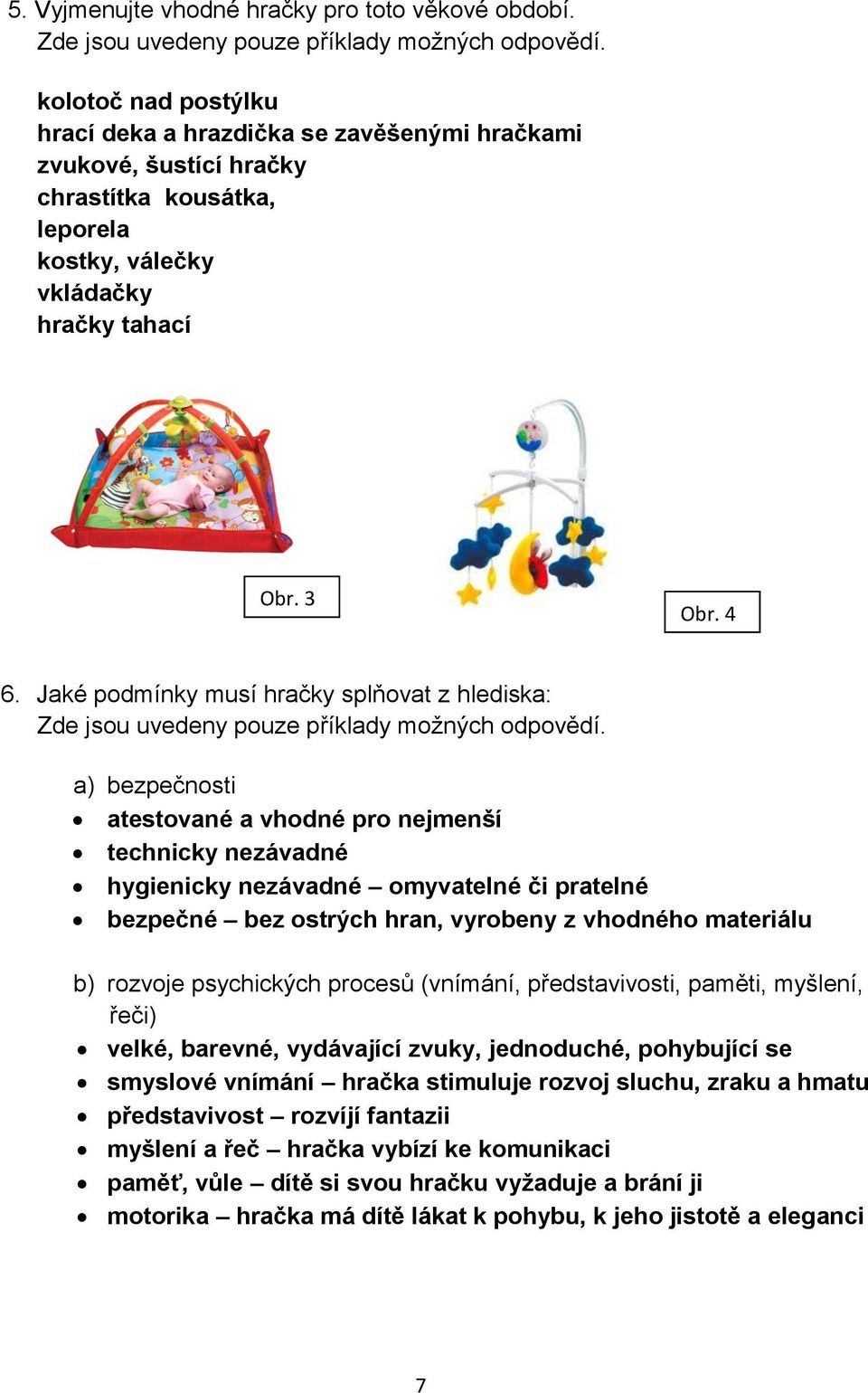 Jaké podmínky musí hračky splňovat z hlediska: Zde jsou uvedeny pouze příklady možných odpovědí.
