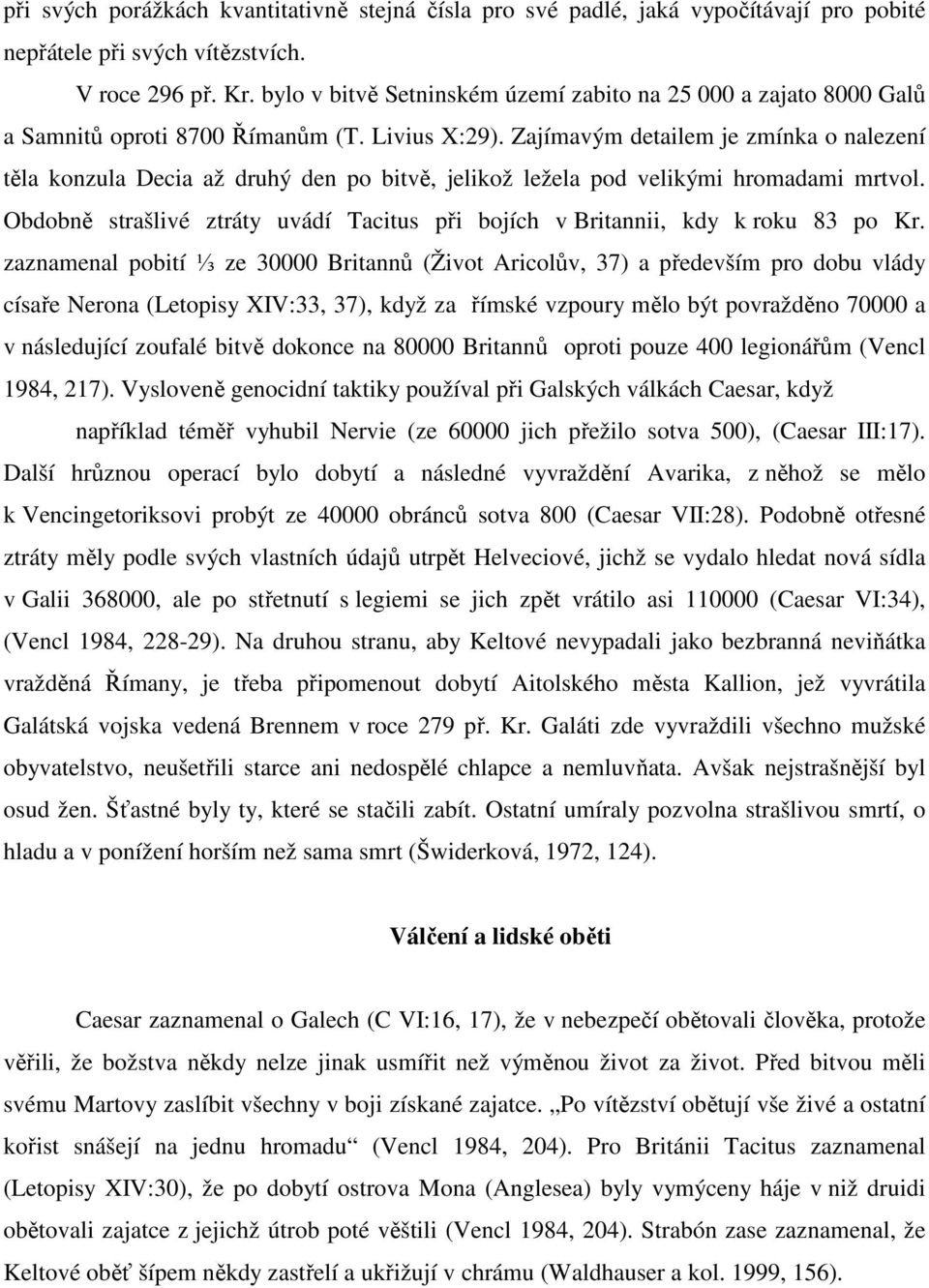 Zajímavým detailem je zmínka o nalezení těla konzula Decia až druhý den po bitvě, jelikož ležela pod velikými hromadami mrtvol.