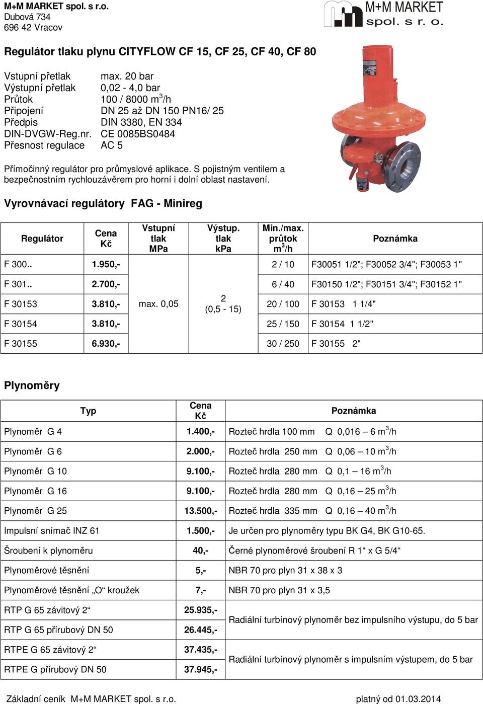 CE 0085BS0484 Přesnost regulace AC 5 Přímočinný regulátor pro průmyslové aplikace. S pojistným ventilem a bezpečnostním rychlouzávěrem pro horní i dolní oblast nastavení.