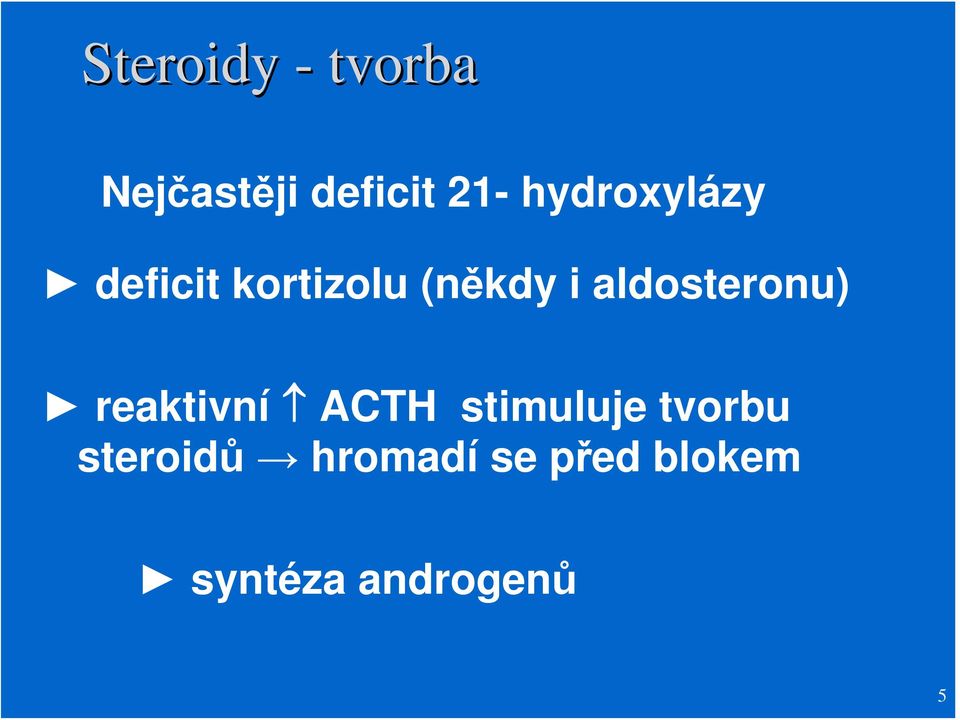 aldosteronu) reaktivní ACTH stimuluje