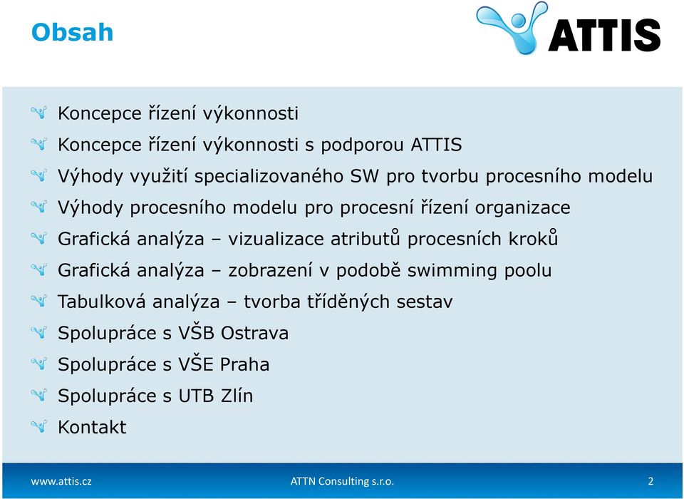 atributů procesních kroků Grafická analýza zobrazení v podobě swimming poolu Tabulková analýza tvorba tříděných