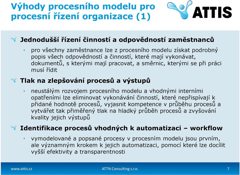 a vhodnými interními opatřeními lze eliminovat vykonávání činností, které nepřispívají k přidané hodnotě procesů, vyjasnit kompetence v průběhu procesů a vytvářet tak přiměřený tlak na hladký průběh