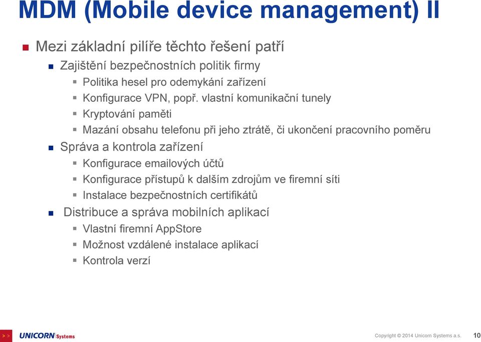 vlastní komunikační tunely Kryptování paměti Mazání obsahu telefonu při jeho ztrátě, či ukončení pracovního poměru Správa a kontrola