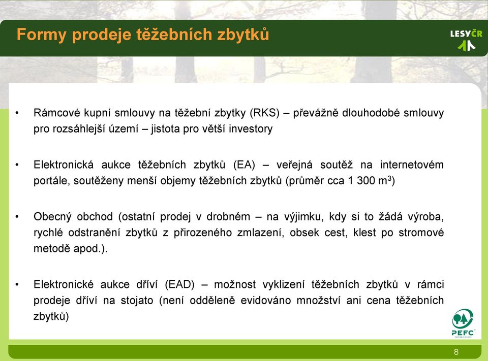 obchod (ostatní prodej v drobném na výjimku, kdy si to žádá výroba, rychlé odstranění zbytků z přirozeného zmlazení, obsek cest, klest po stromové metodě