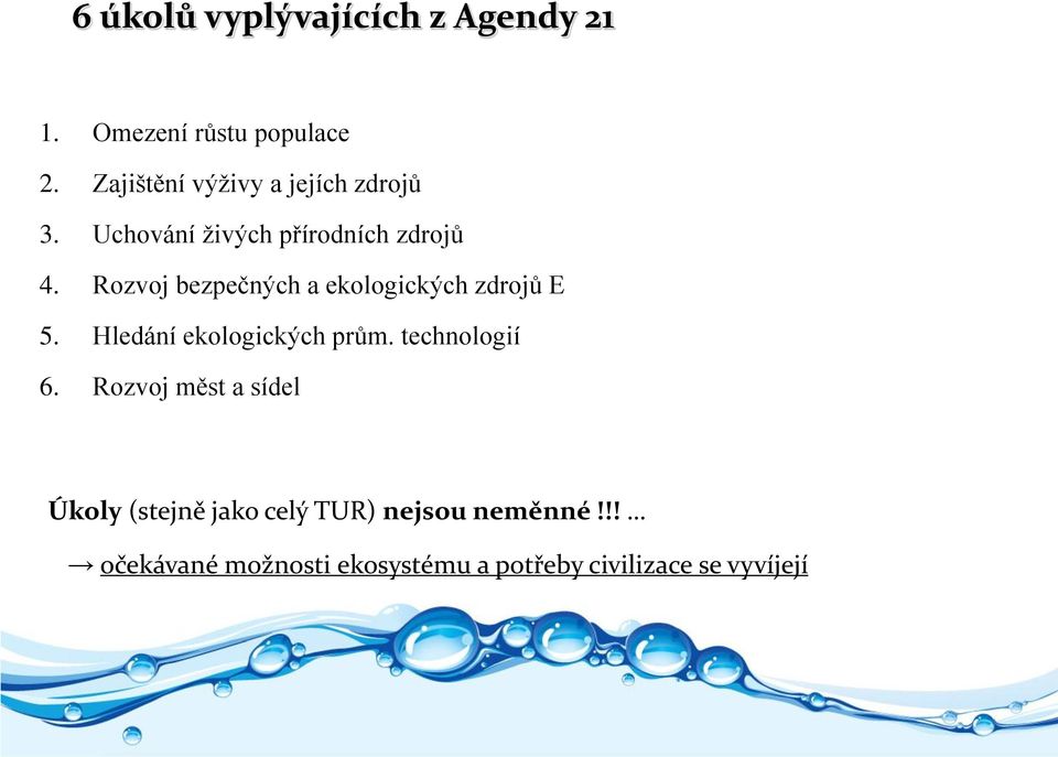 Rozvoj bezpečných a ekologických zdrojů E 5. Hledání ekologických prům. technologií 6.