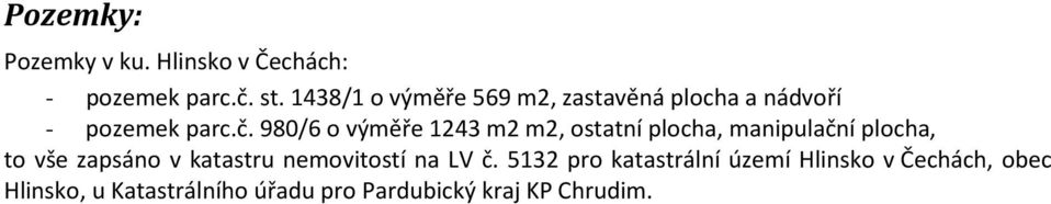 980/6 o výměře 1243 m2 m2, ostatní plocha, manipulační plocha, to vše zapsáno v katastru