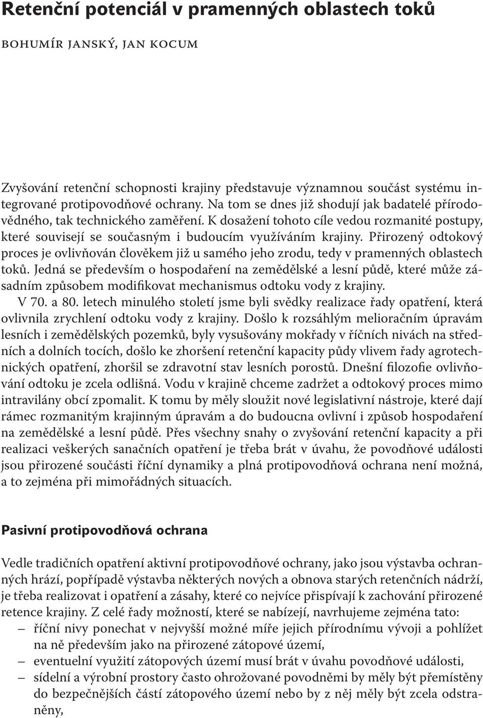 Přirozený odtokový proces je ovlivňován člověkem již u samého jeho zrodu, tedy v pramenných oblastech toků.