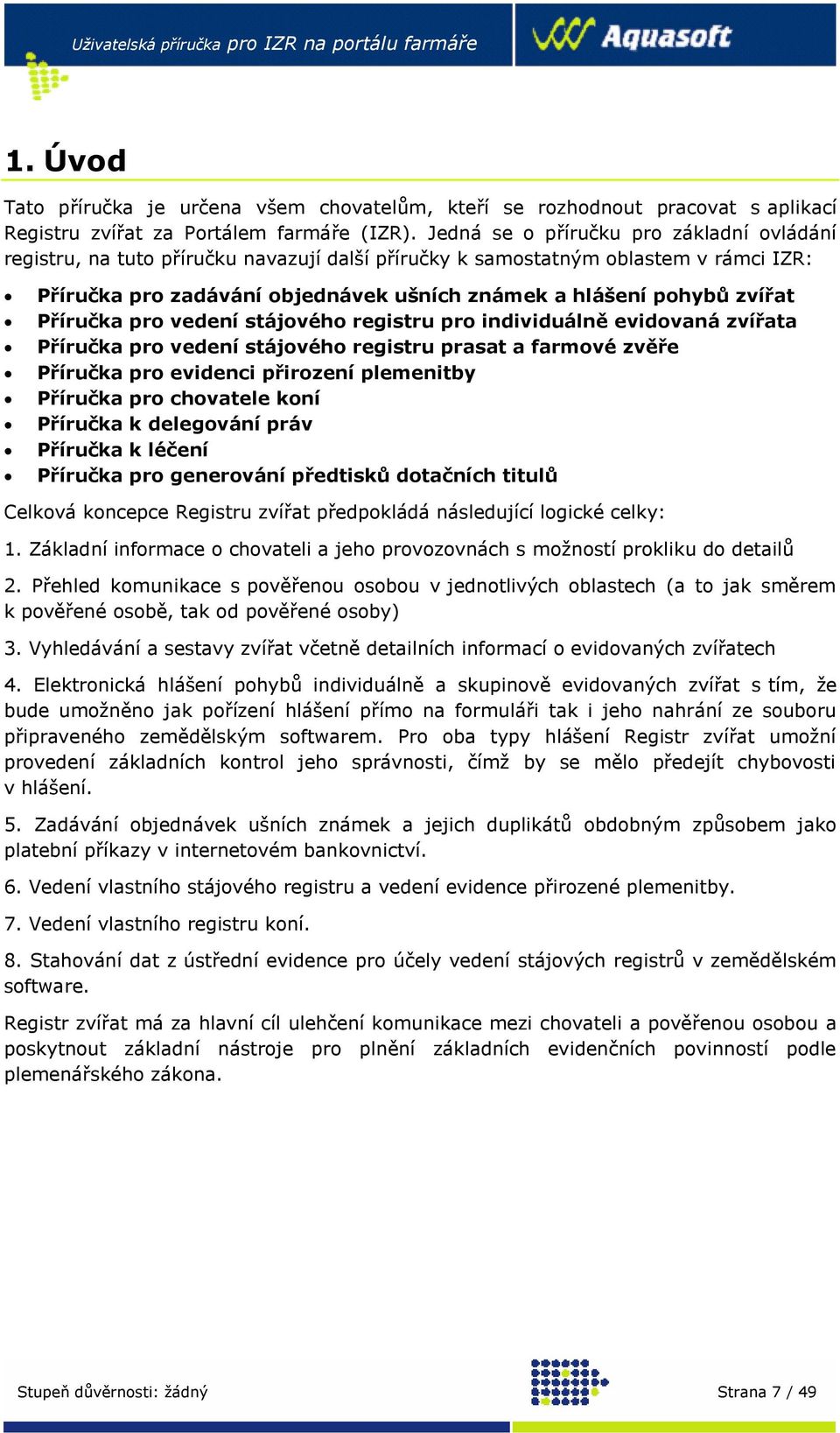 Příručka pro vedení stájového registru pro individuálně evidovaná zvířata Příručka pro vedení stájového registru prasat a farmové zvěře Příručka pro evidenci přirození plemenitby Příručka pro