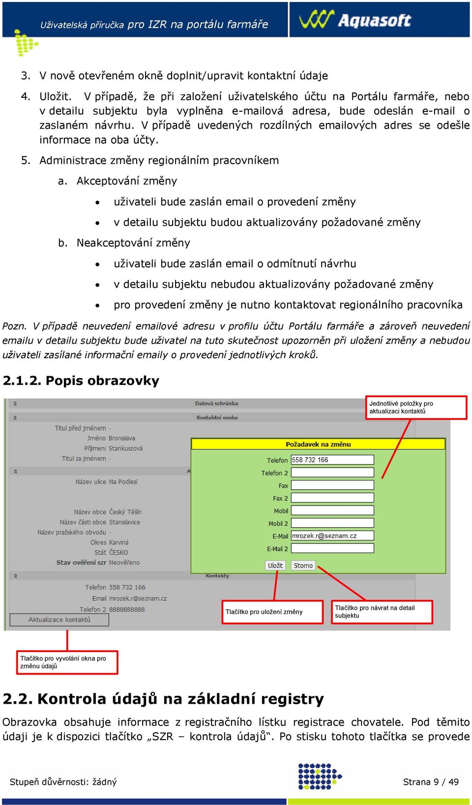V případě uvedených rozdílných emailových adres se odešle informace na oba účty. 5. Administrace změny regionálním pracovníkem a.