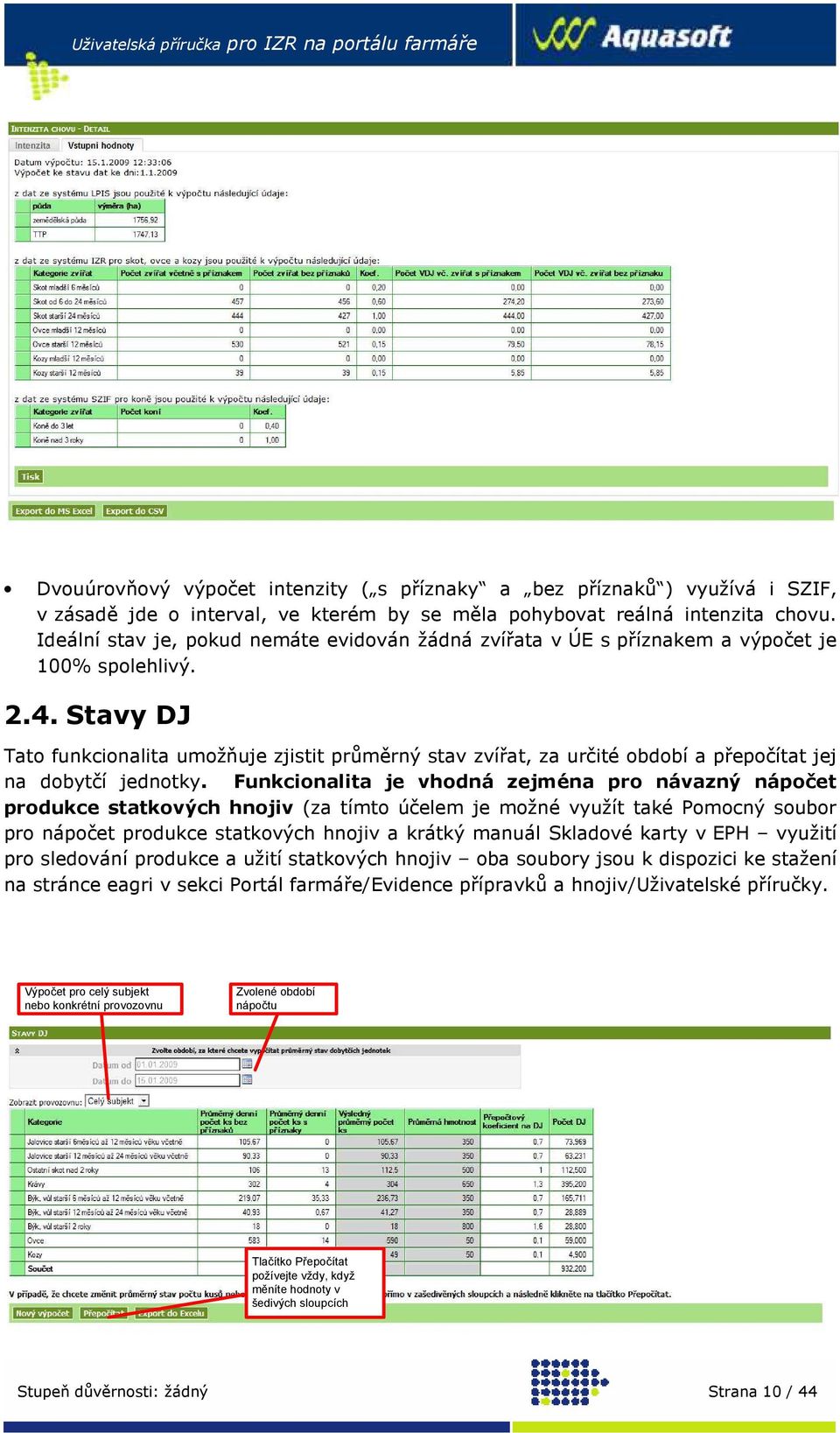 Stavy DJ Tato funkcionalita umožňuje zjistit průměrný stav zvířat, za určité období a přepočítat jej na dobytčí jednotky.