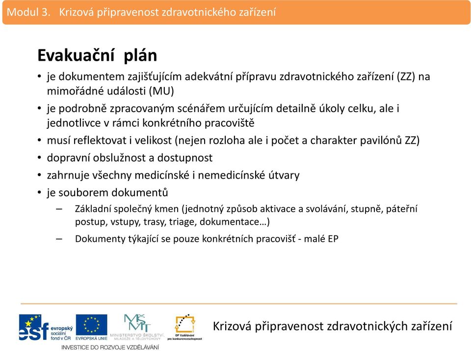 je podrobně zpracovaným scénářem určujícím detailně úkoly celku, ale i jednotlivce v rámci konkrétního pracoviště musí reflektovat i velikost (nejen rozloha ale i