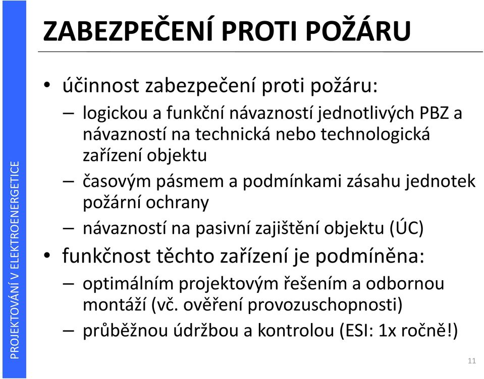 ochrany návazností na pasivní zajištění objektu (ÚC) funkčnost těchto zařízení je podmíněna: optimálním