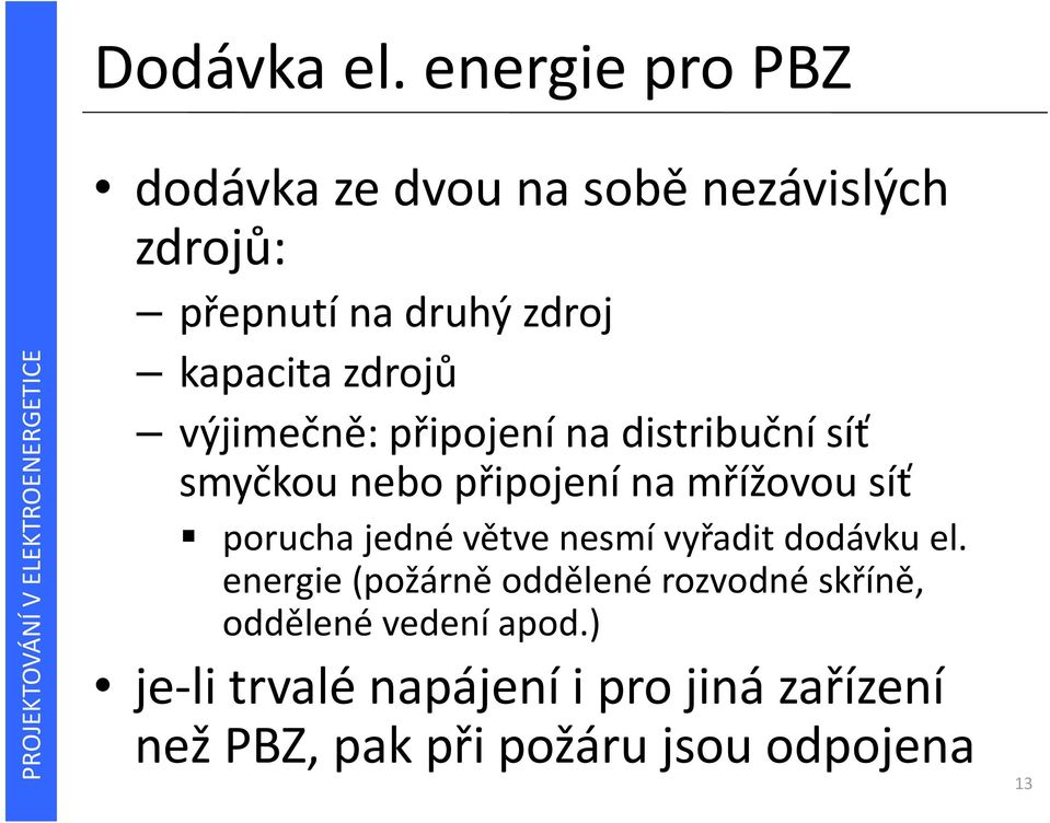 zdrojů výjimečně: připojení na distribuční síť smyčkou nebo připojení na mřížovou síť porucha