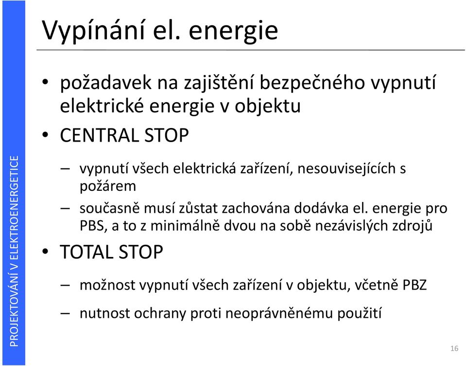 vypnutí všech elektrická zařízení, nesouvisejících s požárem současně musí zůstat zachována