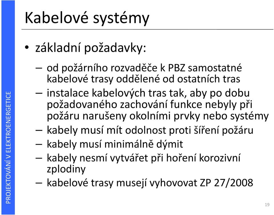 požáru narušeny okolními prvky nebo systémy kabely musí mít odolnost proti šíření požáru kabely musí