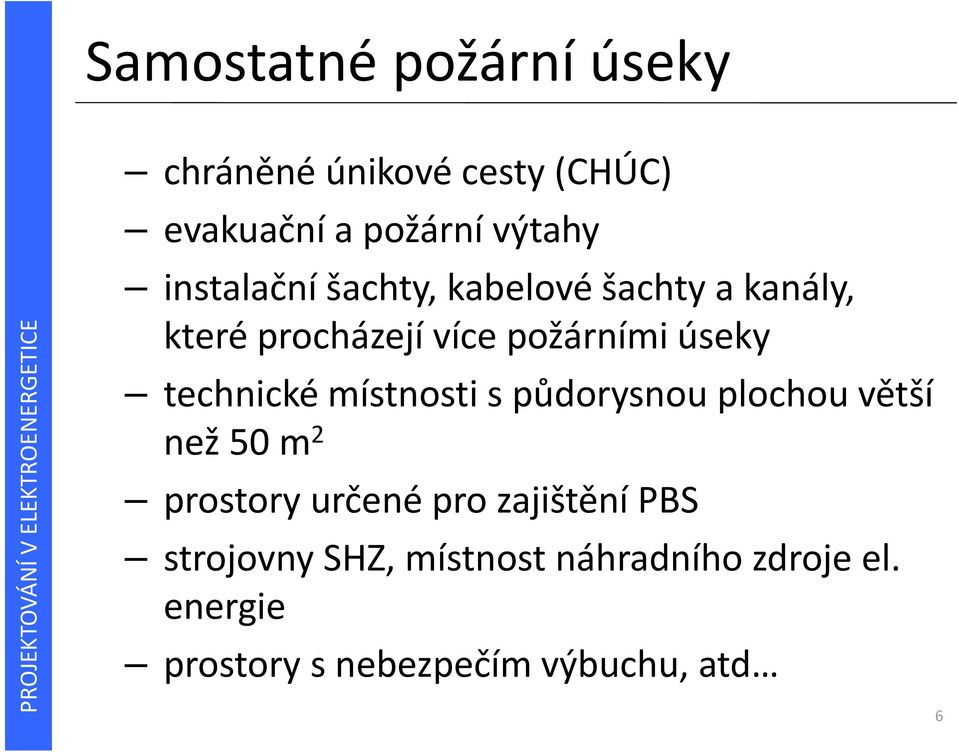 technické místnosti s půdorysnou plochou větší než 50 m 2 prostory určené pro