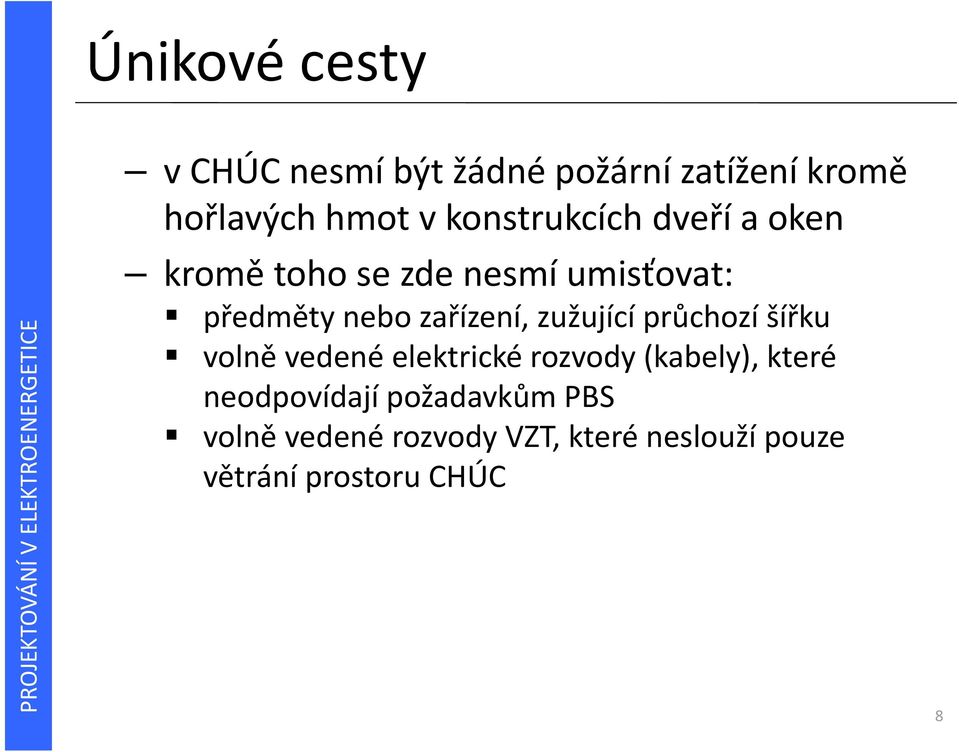 zařízení, zužující průchozí šířku volně vedené elektrické rozvody (kabely), které