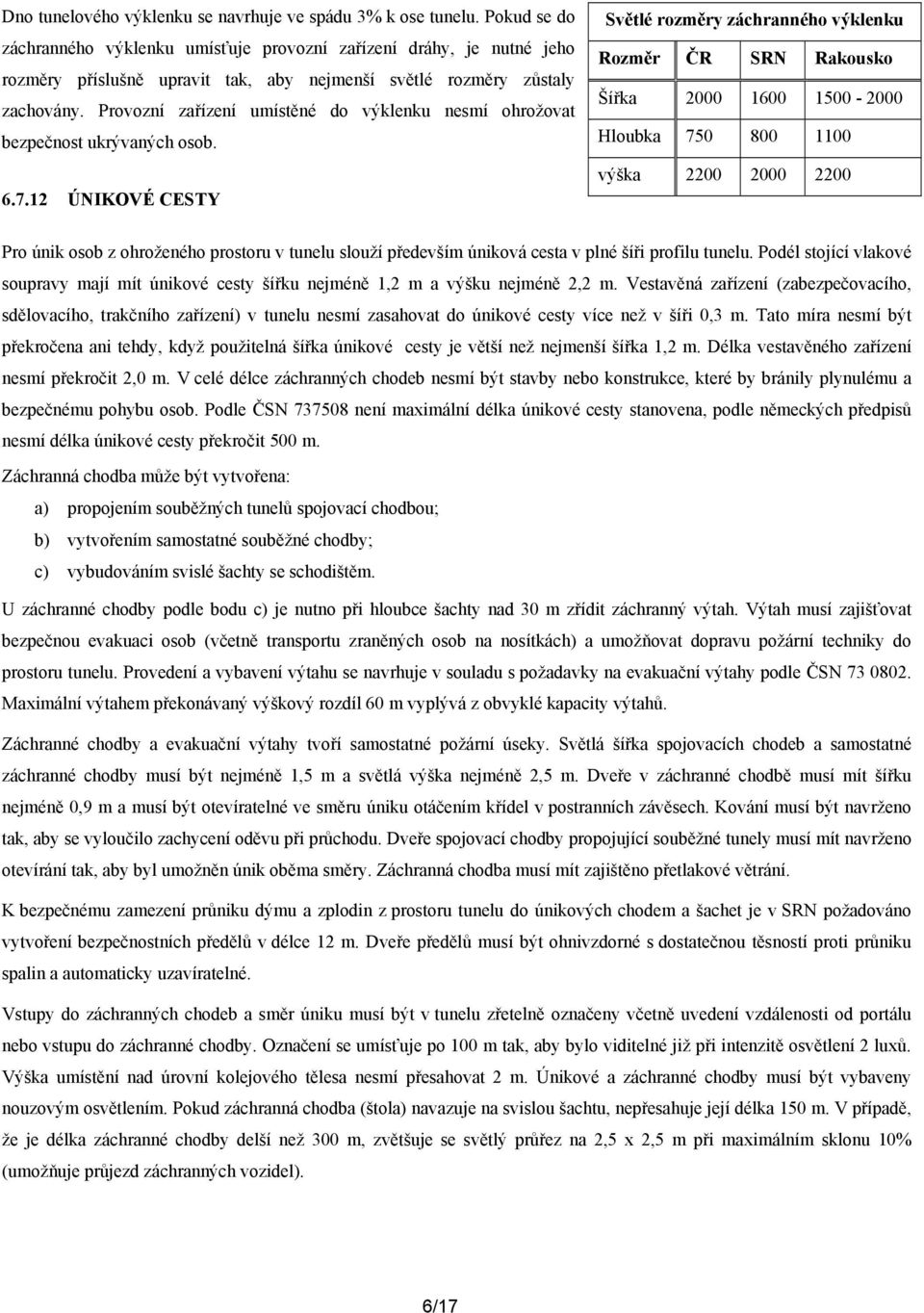 Provozní zařízení umístěné do výklenku nesmí ohrožovat bezpečnost ukrývaných osob. 6.7.