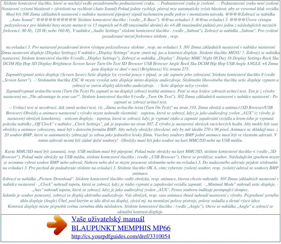 Musí být 300 Zmna základních nastavení v nabídce nastavení pipojený signál tachometru podle pokyn v montázním návodu. @@@@Zobrazí se nabídka,,auto Sound".