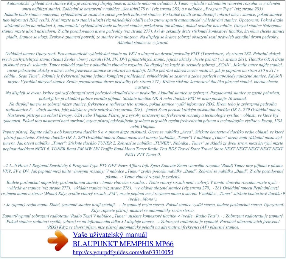 Po krátké chvíli se na displeji zobrazí název stanice, pokud stanice tuto informaci RDS vysílá.