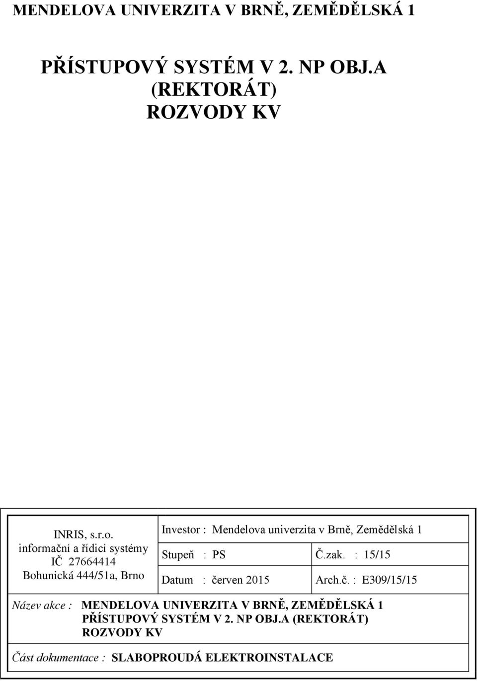 Zemědělská 1 Stupeň : PS Č.zak. : 15/15 Datum : če