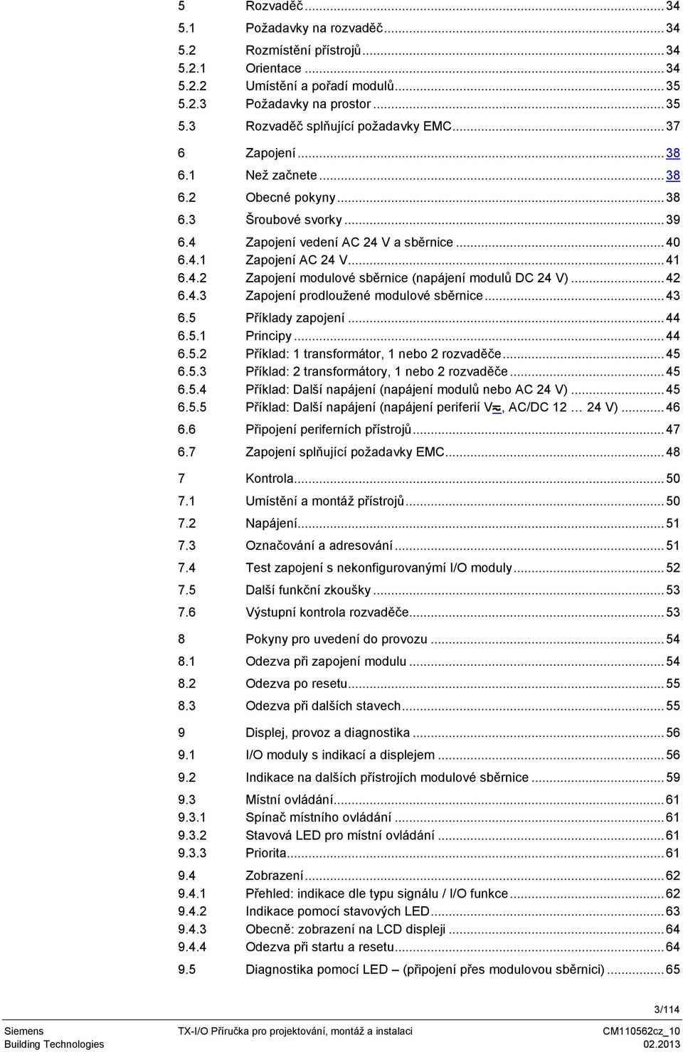 .. 42 6.4.3 Zapojení prodloužené modulové sběrnice... 43 6.5 Příklady zapojení... 44 6.5.1 Principy... 44 6.5.2 Příklad: 1 transformátor, 1 nebo 2 rozvaděče... 45 6.5.3 Příklad: 2 transformátory, 1 nebo 2 rozvaděče.