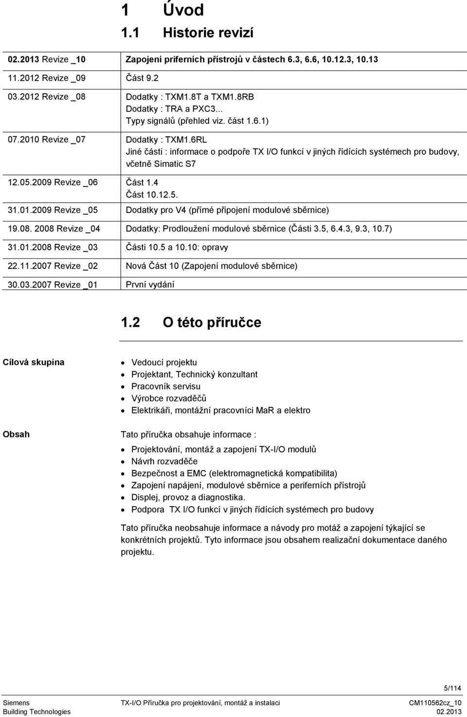 6RL Jiné části : informace o podpoře X I/O funkcí v jiných řídících systémech pro budovy, včetně Simatic S7 12.05.2009 Revize _06 Část 1.4 Část 10.12.5. 31.01.