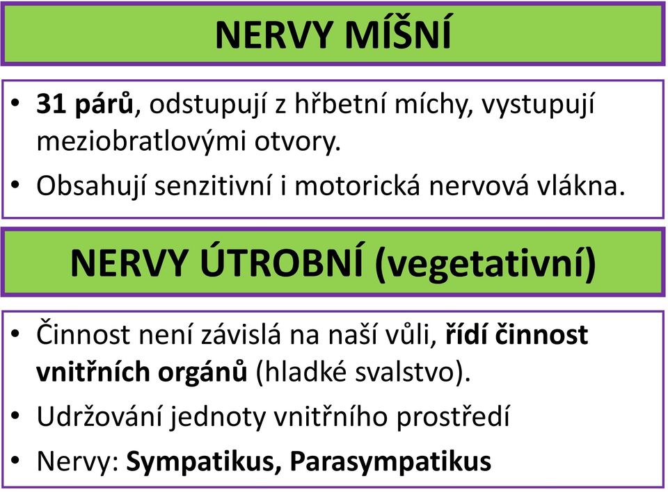 NERVY ÚTROBNÍ (vegetativní) Činnost není závislá na naší vůli, řídí činnost