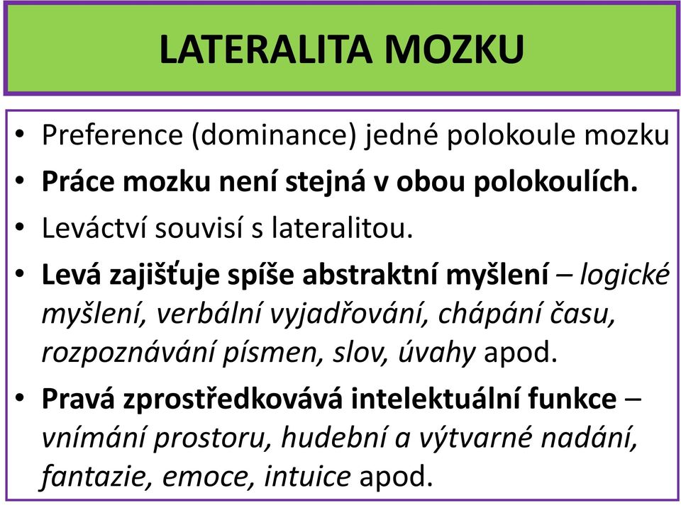 Levá zajišťuje spíše abstraktní myšlení logické myšlení, verbální vyjadřování, chápání času,