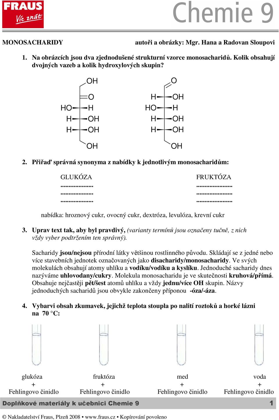 Uprav text tak, aby byl pravdivý, (varianty termínů jsou označeny tučně, z nich vždy vyber podtržením ten správný). Sacharidy jsou/nejsou přírodní látky většinou rostlinného původu.