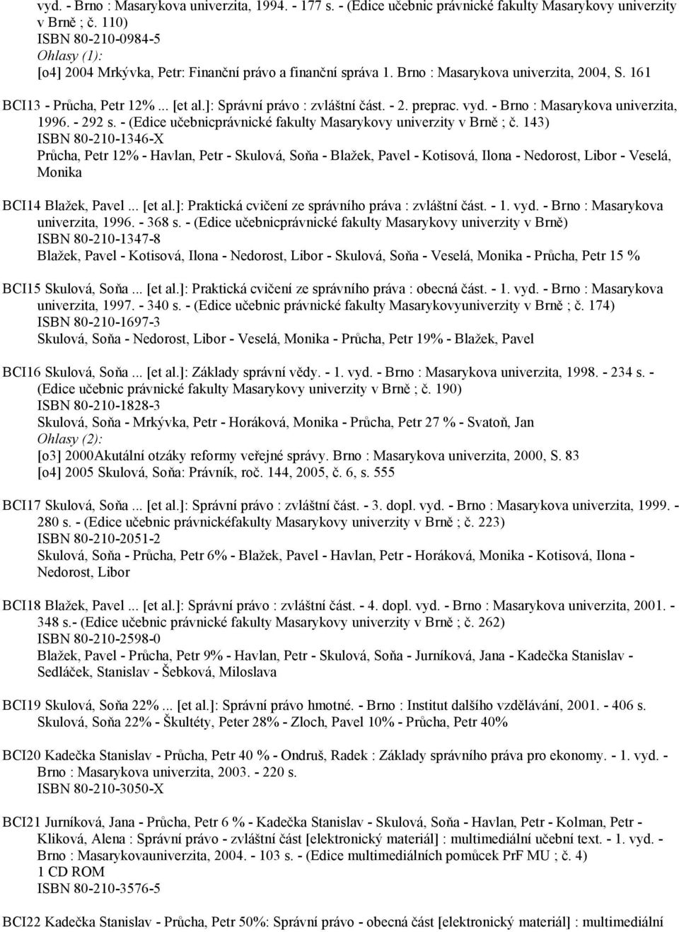 - 2. preprac. vyd. - Brno : Masarykova univerzita, 1996. - 292 s. - (Edice učebnicprávnické fakulty Masarykovy univerzity v Brně ; č.