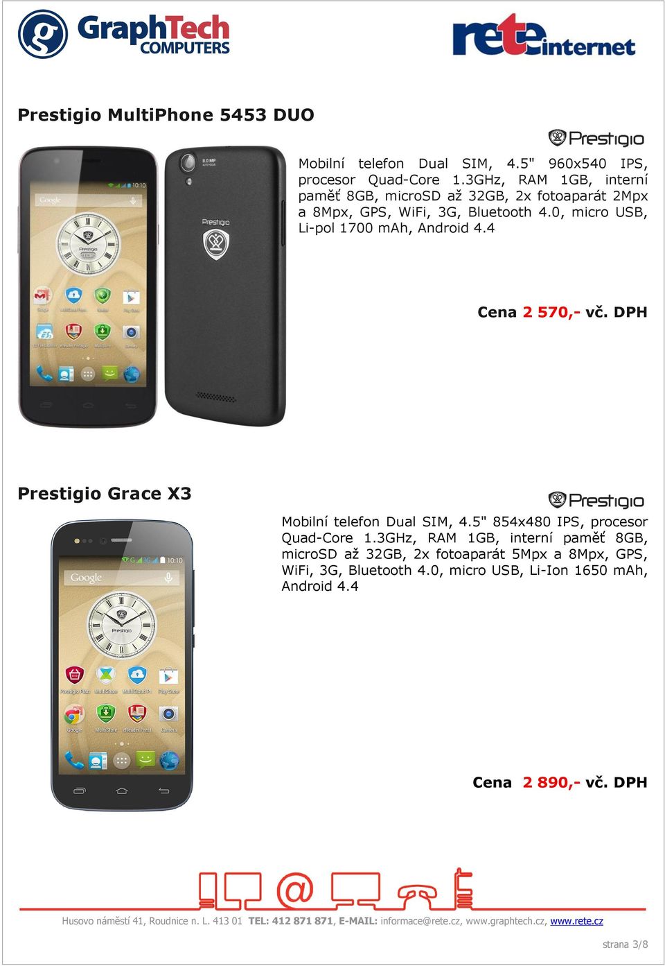 0, micro USB, Li-pol 1700 mah, Android 4.4 Cena 2 570,- vč. DPH Prestigio Grace X3 Mobilní telefon Dual SIM, 4.