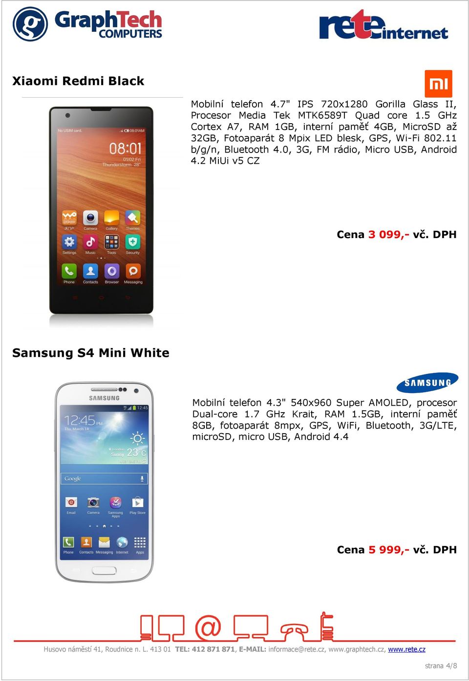 0, 3G, FM rádio, Micro USB, Android 4.2 MiUi v5 CZ Cena 3 099,- vč. DPH Samsung S4 Mini White Mobilní telefon 4.
