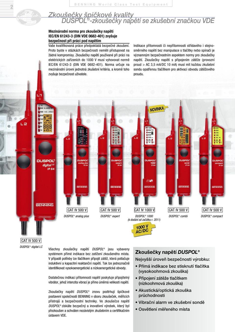Zkoušečky napětí používané při práci na elektrických zařízeních do 1000 V musí vyhovovat normě IEC/EN 61243-3 (DIN VDE 0682-401).